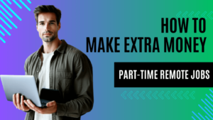 Read more about the article 7-Part-Time Remote Jobs to Make Extra Money